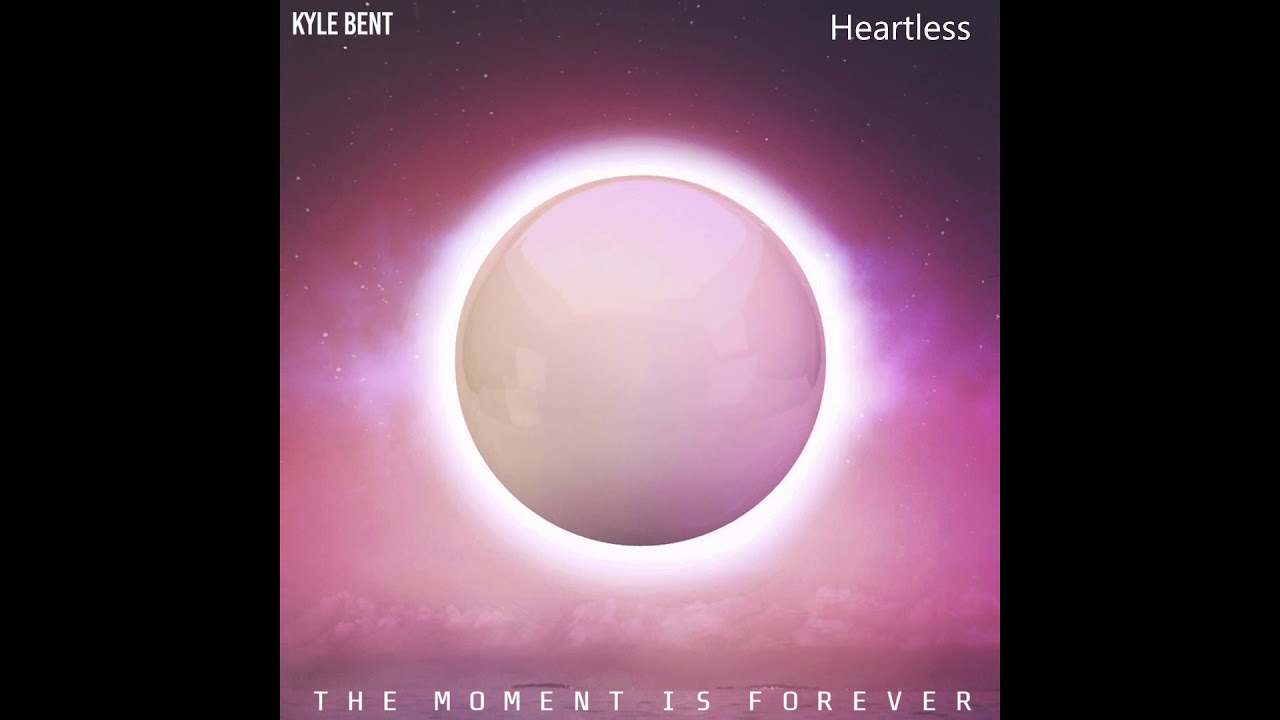 Kyle Bent - Heartless (The Moment Is Forever)